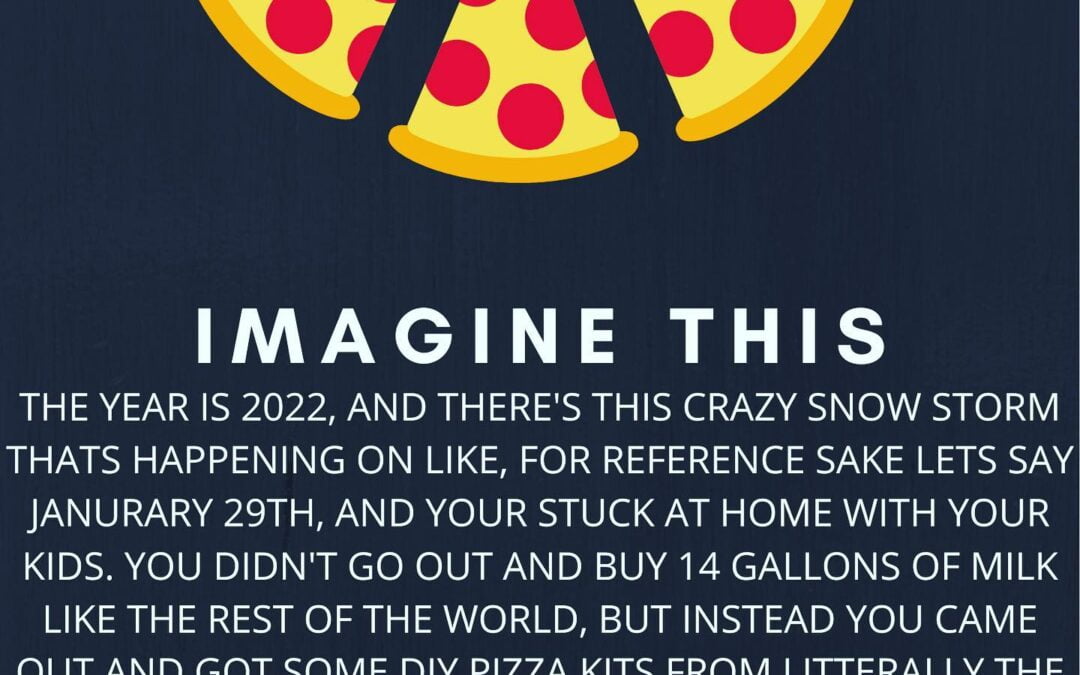 DIY PIZZA KITS AVAILABLE FOR THE STORM. COME AND GET EM.