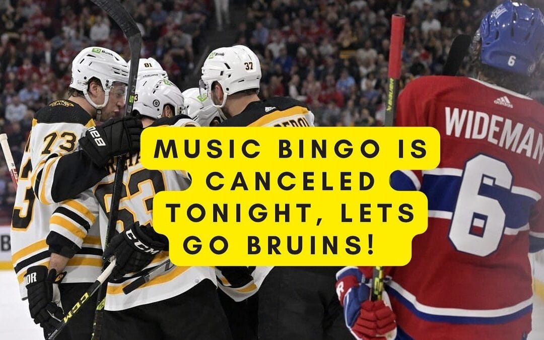 Music bingo is canceled tonight for the bruins game, sounds on. Let’s rock!